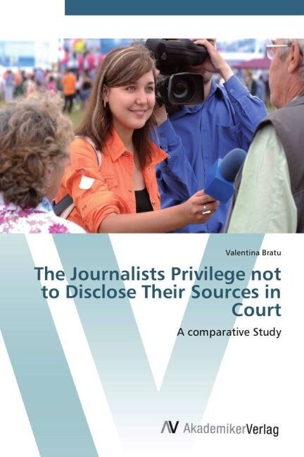 The Journalists Privilege not to Disclose Their Sources in Court (Paperback)
