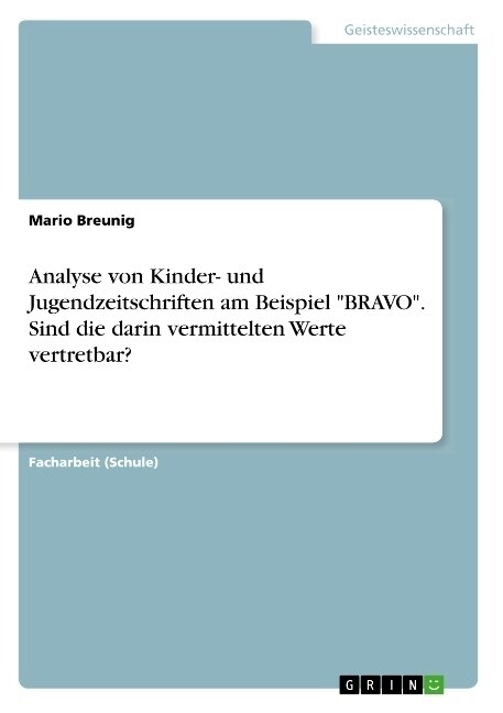 Analyse von Kinder- und Jugendzeitschriften am Beispiel BRAVO. Sind die darin vermittelten Werte vertretbar? (Paperback)