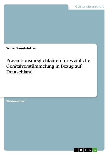 Pr?entionsm?lichkeiten f? weibliche Genitalverst?melung in Bezug auf Deutschland (Paperback)