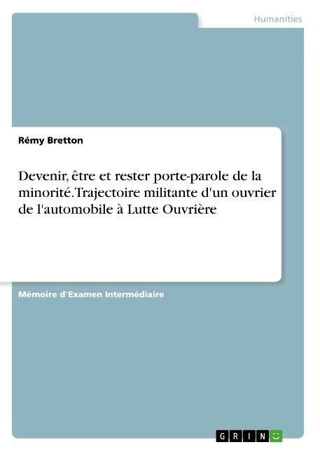 Devenir, ?re et rester porte-parole de la minorit? Trajectoire militante dun ouvrier de lautomobile ?Lutte Ouvri?e (Paperback)