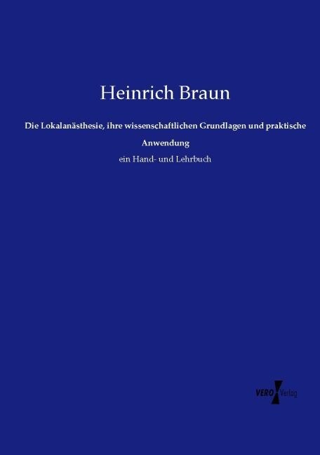 Die Lokalanasthesie, ihre wissenschaftlichen Grundlagen und praktische Anwendung (Paperback)