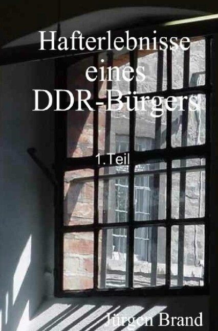 Hafterlebnisse eines DDR-Burgers 1.Teil (Paperback)