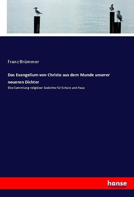 Das Evangelium von Christo aus dem Munde unserer neueren Dichter: Eine Sammlung religi?er Gedichte f? Schule und Haus (Paperback)