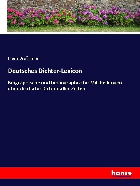 Deutsches Dichter-Lexicon: Biographische und bibliographische Mittheilungen ?er deutsche Dichter aller Zeiten. (Paperback)