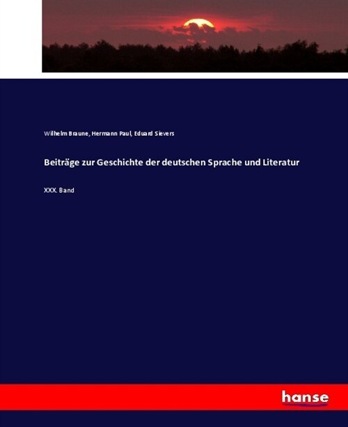 Beitr?e zur Geschichte der deutschen Sprache und Literatur: XXX. Band (Paperback)