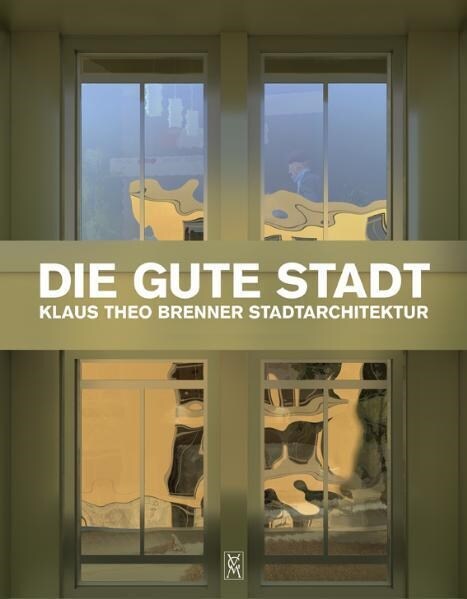 Die Gute Stadt: Klaus Theo Brenner Stadtarchitektur (Paperback)