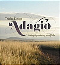 Adagio: Living & Gardening Mindfully (Hardcover)