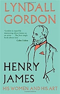 Henry James : His Women and His Art (Paperback)