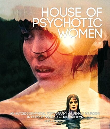 House Of Psychotic Women (paperback) : An Autobiographical Topography of Female Neurosis in Horror and Exploitation Films (Paperback)