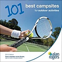 Alan Rogers - 101 Best Campsites for Outdoor Activities 2013 (Paperback)