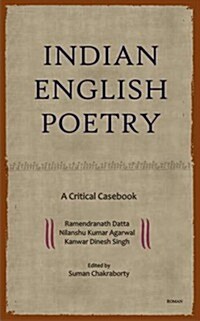 Indian English Poetry: A Critical Casebook. Ramendranath Datta, Nilanshu Kumar Agarwal, Kanwar Dinesh Singh (Hardcover)