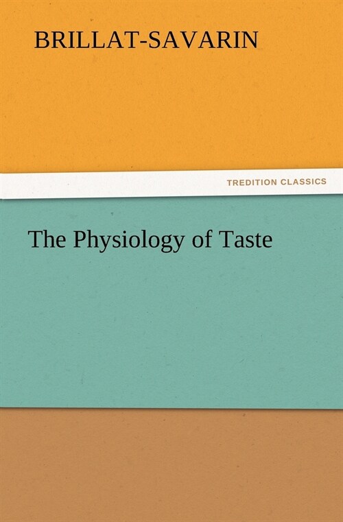 The Physiology of Taste (Paperback)