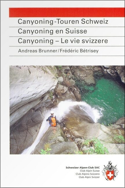 Canyoning-Touren Schweiz. Canyoning en Suisse. Canyoning, Le vie svizzere (Paperback)