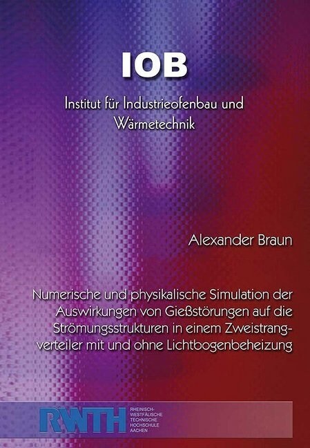 Numerische und physikalische Simulation der Auswirkungen von Gießstorungen auf die Stromungsstrukturen in einem Zweistrang Verteiler mit und ohne Lich (Paperback)