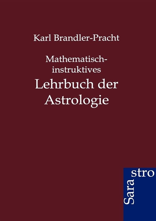 Mathematisch-instruktives Lehrbuch der Astrologie (Paperback)