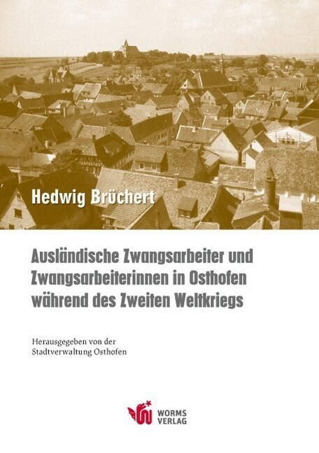 Auslandische Zwangsarbeiter und Zwangsarbeiterinnen in Osthofen wahrend des Zweiten Weltkriegs (Paperback)