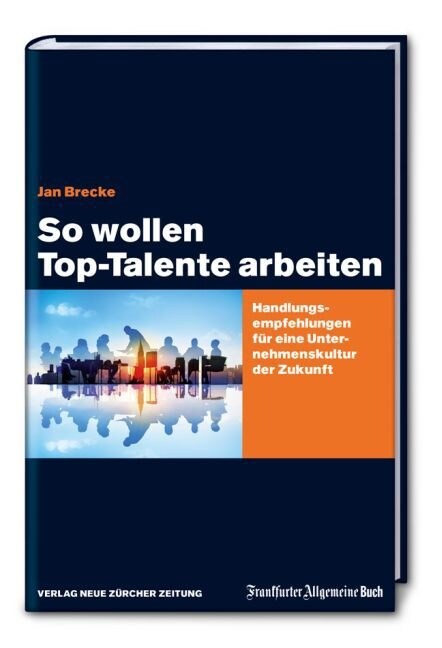 So wollen Top-Talente arbeiten (Hardcover)