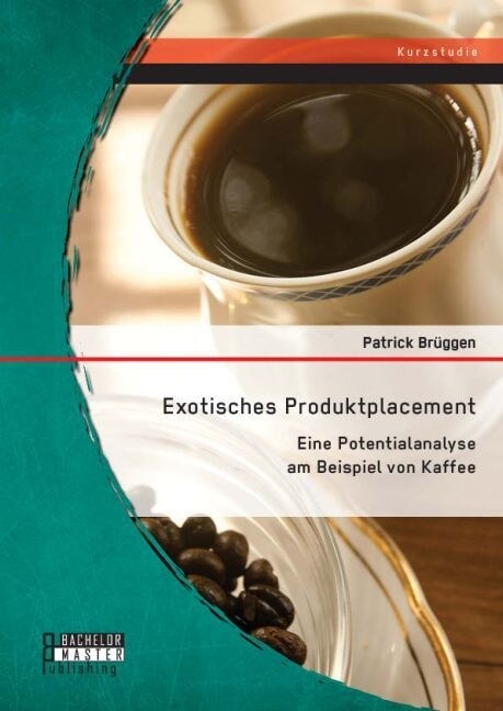 Exotisches Produktplacement: Eine Potentialanalyse am Beispiel von Kaffee (Paperback)
