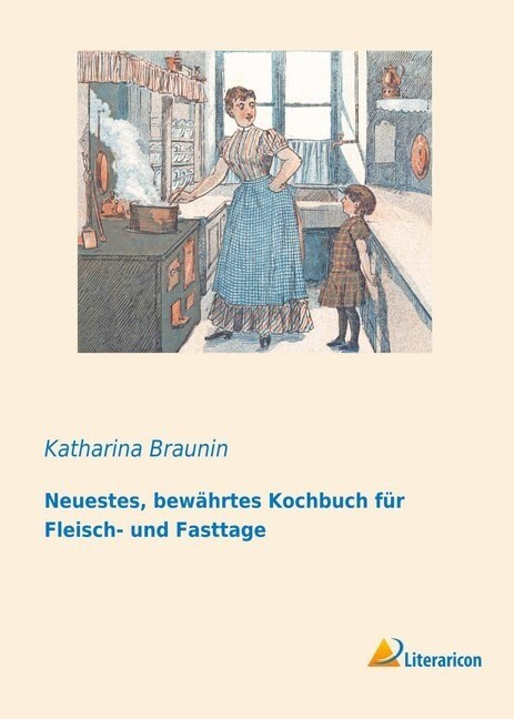 Neuestes, bewahrtes Kochbuch fur Fleisch- und Fasttage (Paperback)