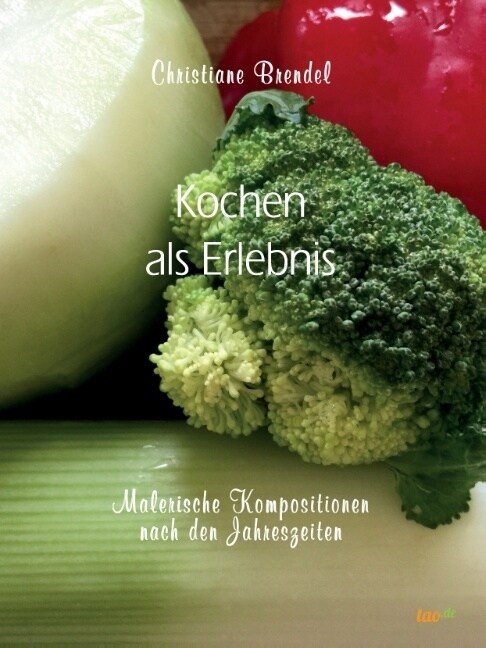 Kochen als Erlebnis: Malerische Kompositionen nach den Jahreszeiten (Paperback)