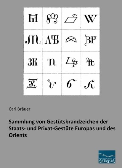 Sammlung von Gestutsbrandzeichen der Staats- und Privat-Gestute Europas und des Orients (Paperback)