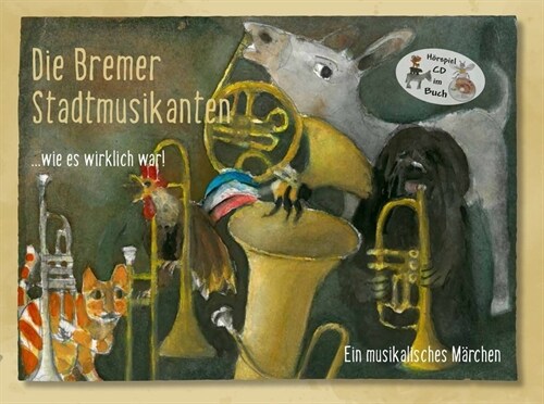 Die Bremer Stadtmusikanten ...wie es wirklich war!, m. Audio-CD (Hardcover)