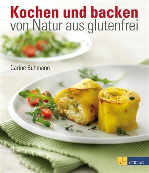 Kochen und backen von Natur aus glutenfrei (Hardcover)