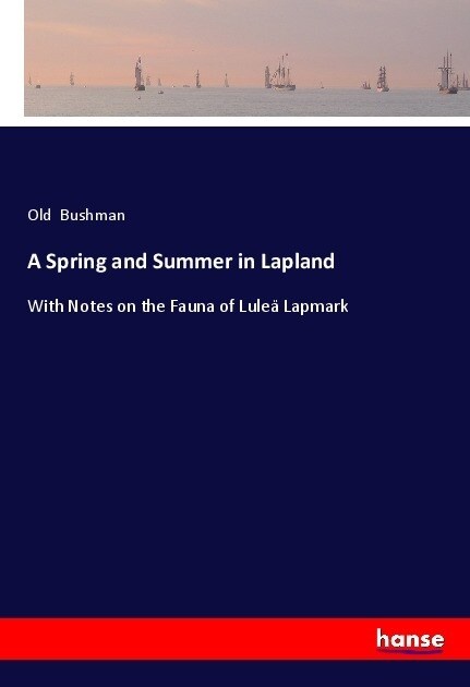 A Spring and Summer in Lapland: With Notes on the Fauna of Lule?Lapmark (Paperback)