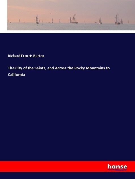 The City of the Saints, and Across the Rocky Mountains to California (Paperback)