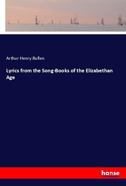 Lyrics from the Song-Books of the Elizabethan Age (Paperback)