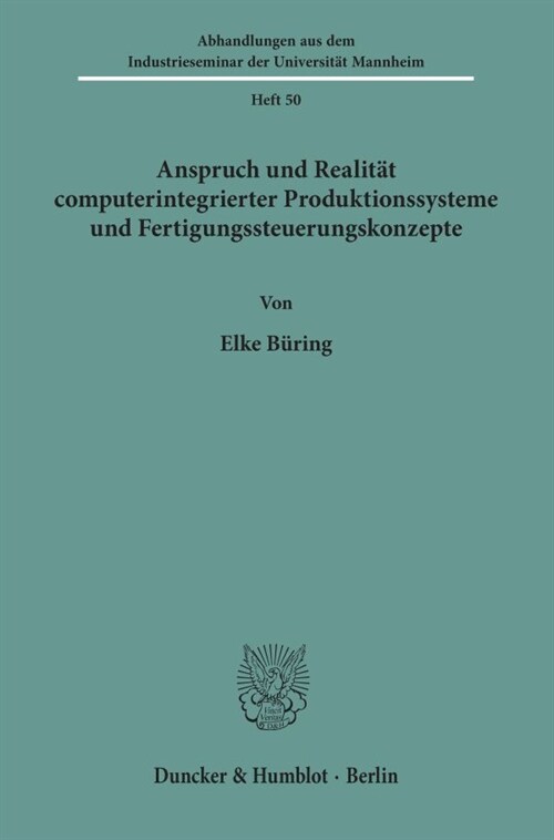 Anspruch Und Realitat Computerintegrierter Produktionssysteme Und Fertigungssteuerungskonzepte (Paperback)