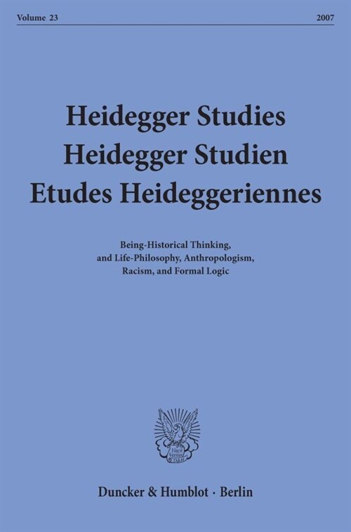 Heidegger Studies / Heidegger Studien / Etudes Heideggeriennes: Vol. 23 (27). Being-Historical Thinking, and Life-Philosophy, Anthropologism, Racism, (Paperback)