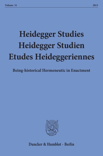 Heidegger Studies / Heidegger Studien / Etudes Heideggeriennes: Vol. 31 (215). Being-Historical Hermeneutic in Enactment (Paperback)