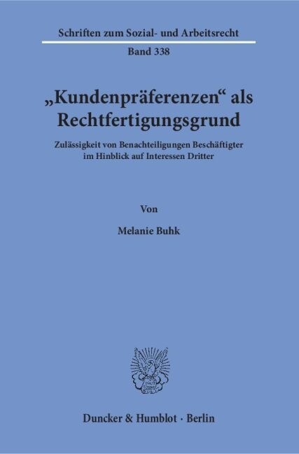 Kundenpraferenzen ALS Rechtfertigungsgrund: Zulassigkeit Von Benachteiligungen Beschaftigter Im Hinblick Auf Interessen Dritter (Paperback)