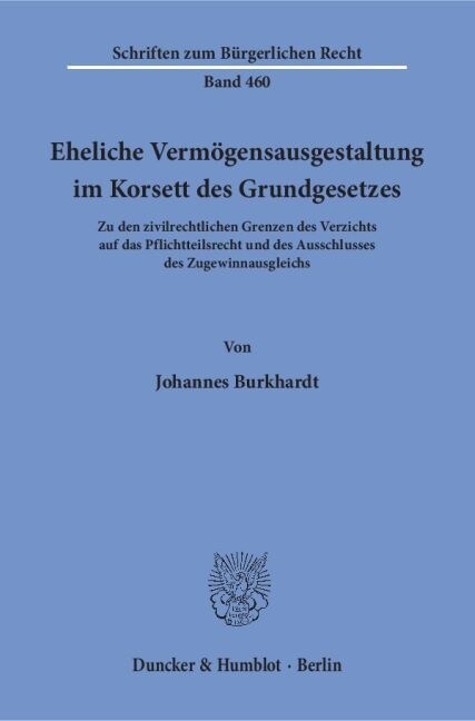 Eheliche Vermogensausgestaltung Im Korsett Des Grundgesetzes: Zu Den Zivilrechtlichen Grenzen Des Verzichts Auf Das Pflichtteilsrecht Und Des Ausschlu (Paperback)