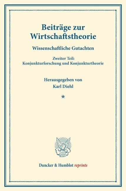 Beitrage Zur Wirtschaftstheorie: Wissenschaftliche Gutachten. Zweiter Teil: Konjunkturforschung Und Konjunkturtheorie. (Schriften Des Vereins Fur Sozi (Paperback)