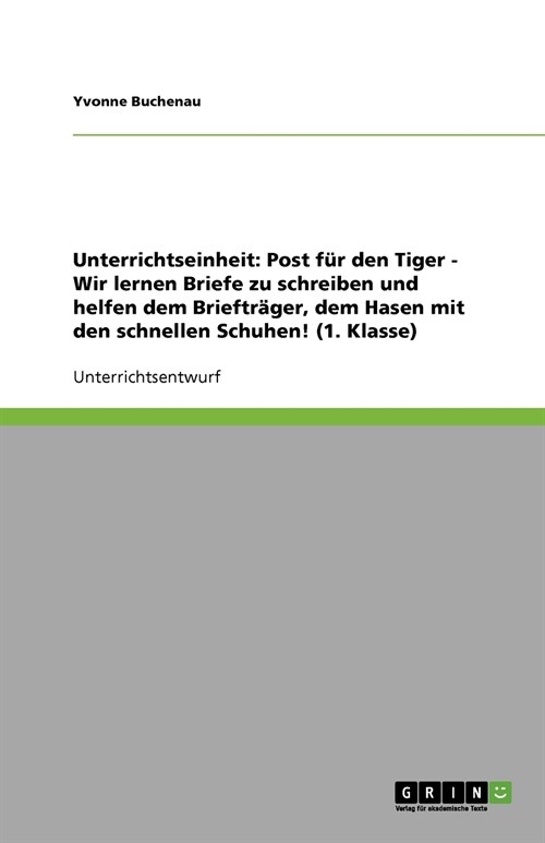 Unterrichtseinheit 1. Klasse: Post f? den Tiger Wir lernen Briefe zu schreiben und helfen dem Brieftr?er, dem Hasen mit den schnellen Schuhen! (Paperback)