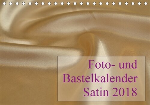 Foto- und Bastelkalender Satin - Stilvoll zum Selbstgestalten (Tischkalender 2018 DIN A5 quer) (Calendar)