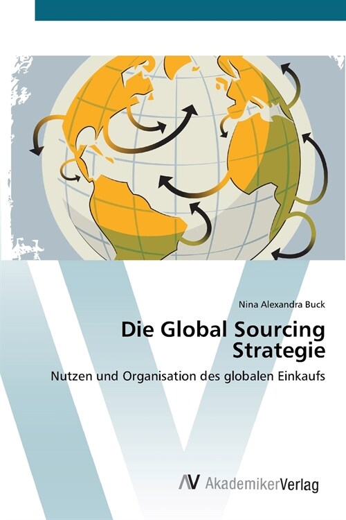 Die Global Sourcing Strategie (Paperback)