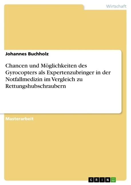 Chancen und M?lichkeiten des Gyrocopters als Expertenzubringer in der Notfallmedizin im Vergleich zu Rettungshubschraubern (Paperback)