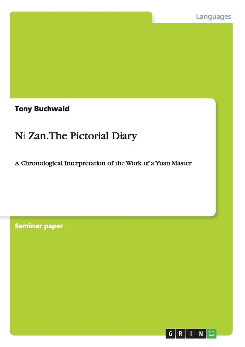 Ni Zan. The Pictorial Diary: A Chronological Interpretation of the Work of a Yuan Master (Paperback)