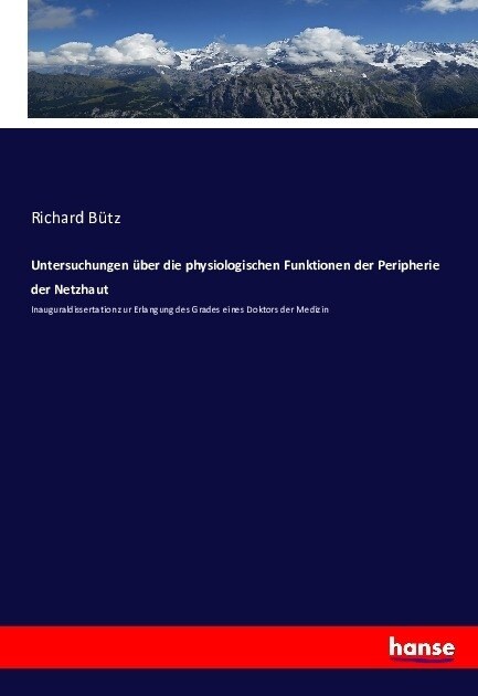 Untersuchungen ?er die physiologischen Funktionen der Peripherie der Netzhaut: Inauguraldissertation zur Erlangung des Grades eines Doktors der Mediz (Paperback)