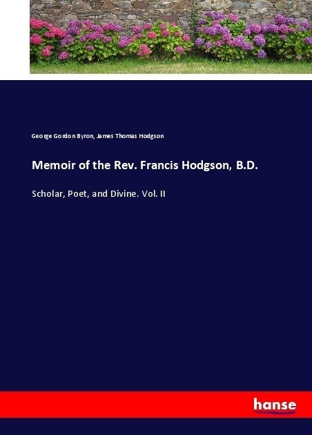 Memoir of the Rev. Francis Hodgson, B.D.: Scholar, Poet, and Divine. Vol. II (Paperback)