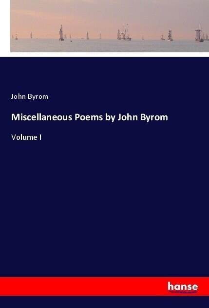 Miscellaneous Poems by John Byrom: Volume I (Paperback)