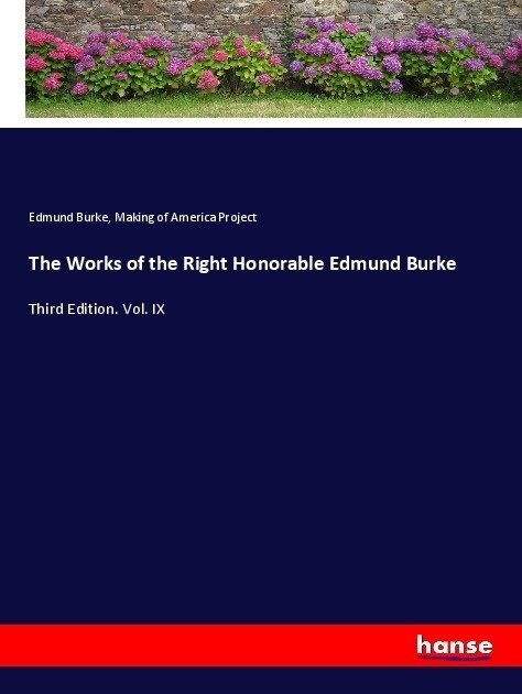 The Works of the Right Honorable Edmund Burke: Third Edition. Vol. IX (Paperback)