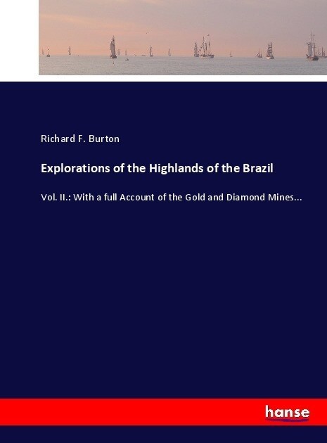 Explorations of the Highlands of the Brazil: Vol. II.: With a full Account of the Gold and Diamond Mines... (Paperback)