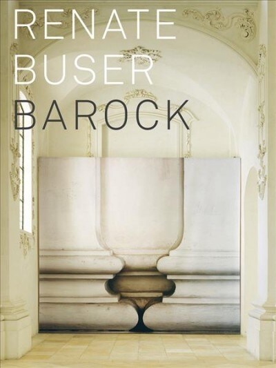 Renate Buser - Barock: Mit Texten Von Axel Christoph Gampp Und Marina Porobic Sowie Einem Gesprach Zwischen Renate Buser Und Hans Rudolf Reus (Paperback)