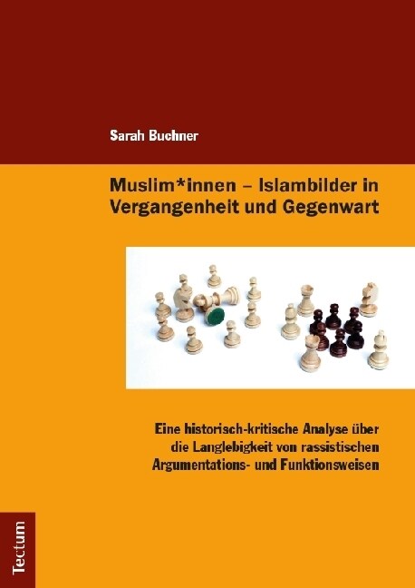 Muslim*innen - Islambilder in Vergangenheit Und Gegenwart: Eine Historisch-Kritische Analyse Uber Die Langlebigkeit Von Rassistischen Argumentations- (Paperback)