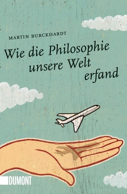 Wie die Philosophie unsere Welt erfand (Paperback)