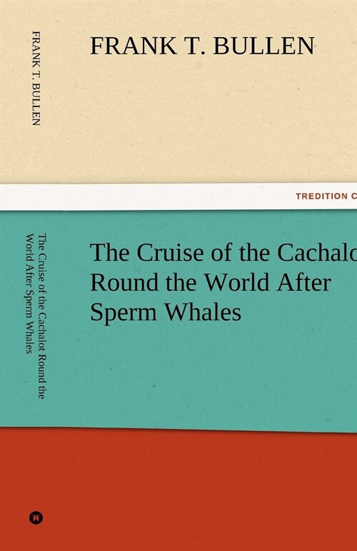 The Cruise of the Cachalot Round the World After Sperm Whales (Paperback)